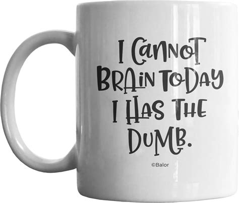Balor I Cannot Brain Today I Has The Dumb Funny Work Coffee Mug T For Friend