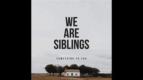 We Are Siblings Something To You Original Song Youtube