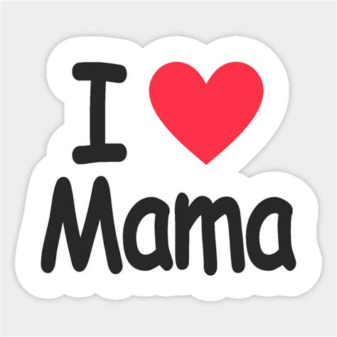 I Love Mama Mama Sticker Teepublic