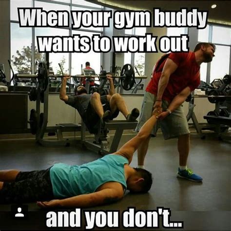 When Your Gym Buddy Wants Work Outbut You Dont Lol Fitness