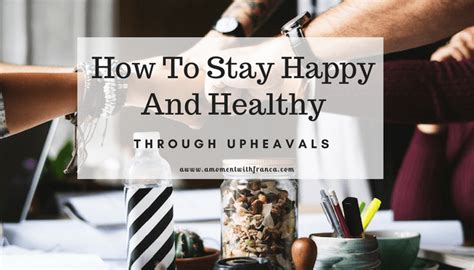 How To Stay Happy And Healthy Through Upheavals A Moment With Franca