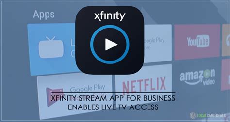 Xfinity Stream App For Business Enables Live Tv Access Local Cable Deals