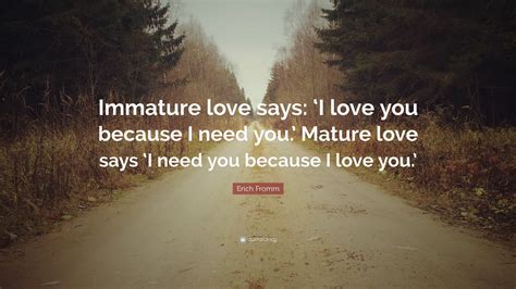 Erich Fromm Quote Immature Love Says ‘i Love You Because I Need You