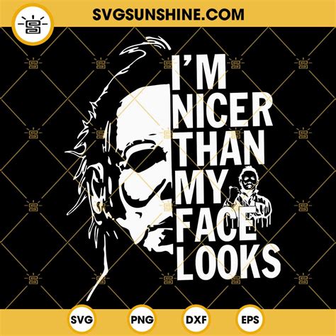 I M Nicer Than My Face Looks Michael Myers SVG Horror Killer SVG
