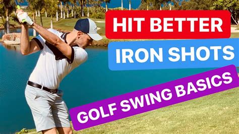 Golf Swing Basics Hit Better Iron Shots Youtube