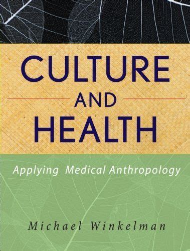 Culture And Health Applying Medical Anthropology Anthropology