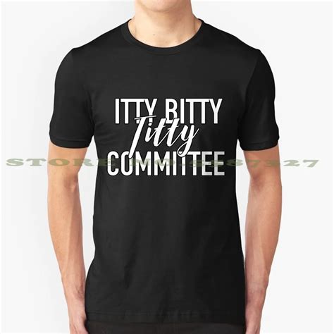 Itty Bitty Titty Committee Shirt Little Boobs Tiny Tits T Fashion Vintage Tshirt T Shirts