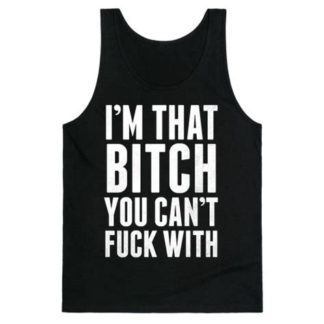 I M That Bitch You Can T Fuck With White Ink Tank Tops Lookhuman