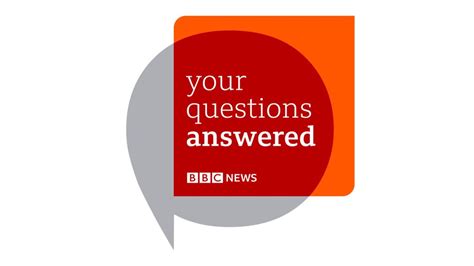 Your Questions Answered What Questions Do You Have Bbc News