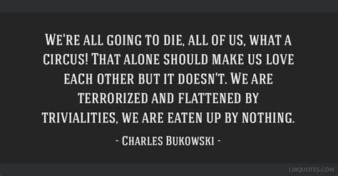 Charles Bukowski Quotes We Are All Going To Die K Quotes