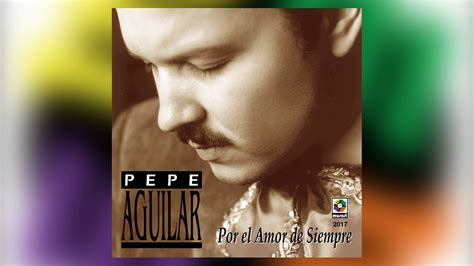 Llamarada Pepe Aguilar Del álbum Por El Amor De Siempre Youtube