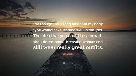 Olivia Wilde Quote “ive Thought For A Long Time That My Body Type