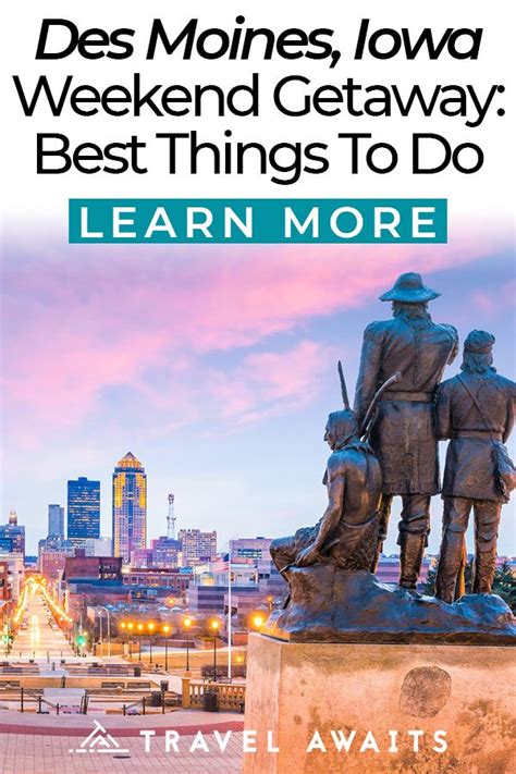 Weekend Getaway In Des Moines The Best Things To See And Do Weekend