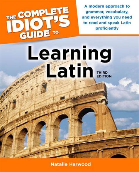 the complete idiot s guide to learning latin 3rd edition a modern approach to grammar