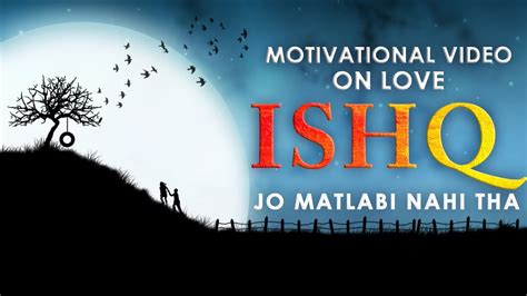 Motivational Video On Love Ishq Jo Matlabi Nahi Tha In Hindi