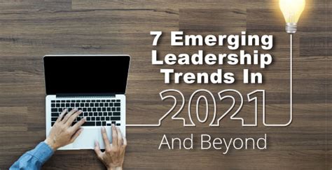 7 Emerging Leadership Trends In 2021 And Beyond Inspiring Leadership Now