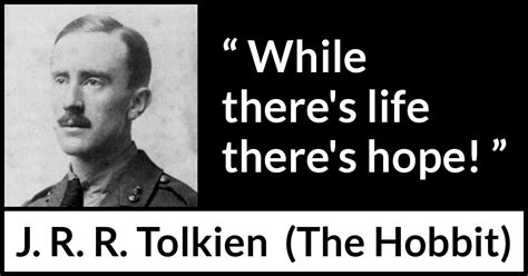 J R R Tolkien “while Theres Life Theres Hope”