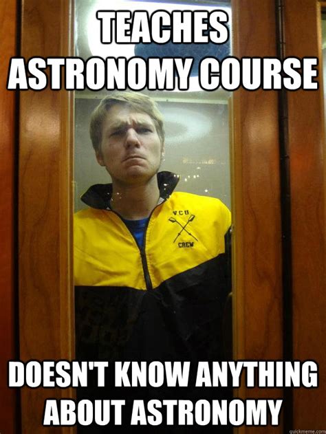 Teaches Astronomy Course Doesnt Know Anything About Astronomy Crew