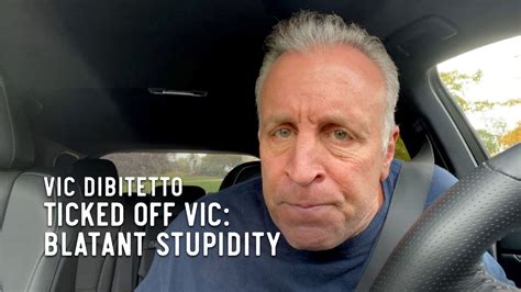 Ticked Off Vic Blatant Stupidity Youtube