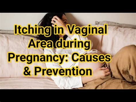 Itching In Vaginal Area During Pregnancy Causes Prevention Youtube