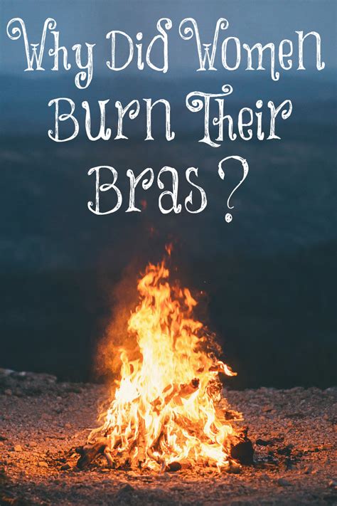 Why Did Women Burn Their Bras The Transformed Wife