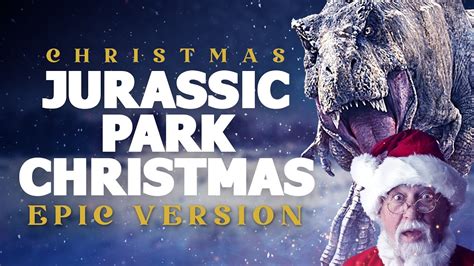 Jurassic Park Theme Epic Christmas Version Youtube