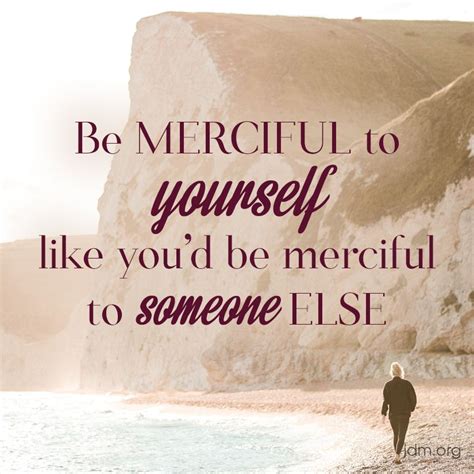 Be Merciful To Yourself Like Youd Be Merciful To Someone Else Jesse
