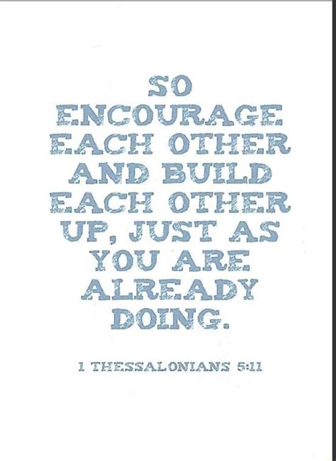 So Encourage Each Other And Build Each Other Up Just As You Are