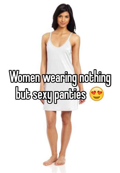 Women Wearing Nothing But Sexy Panties 😍