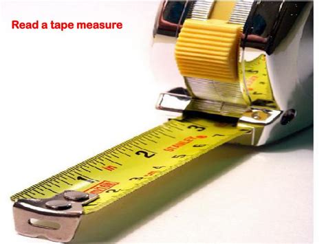 When reading a tape measure, the edge of the object may fall between two lines on the blade. PPT - Read a tape measure PowerPoint Presentation - ID:5566536