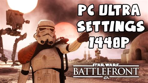 Star Wars Battlefront Ultra Settings 2k 1440p 60fps Maxed Out Pc