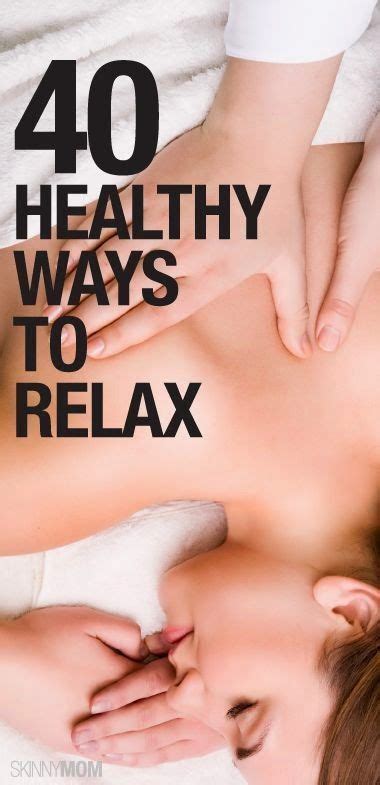 40 Healthy Ways To Relax Ways To Relax Relax Massage Therapy