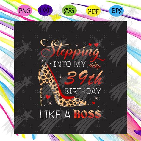 Stepping Into My 39th Birthday Like A Boss Png Birthday Png Inspire