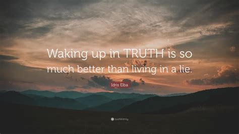 Idris Elba Quote “waking Up In Truth Is So Much Better Than Living In