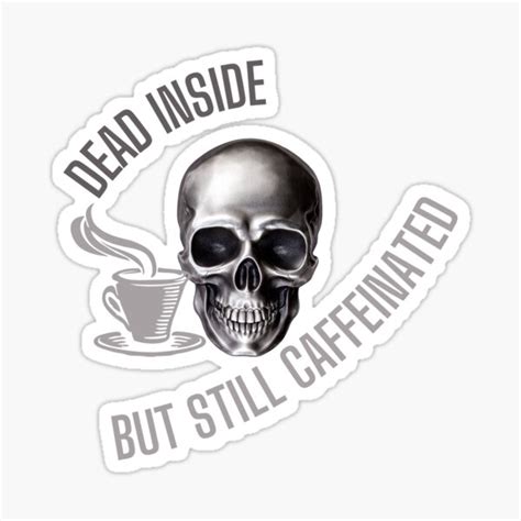 Dead Inside But Still Caffeinated Sticker For Sale By Cre8tive Design