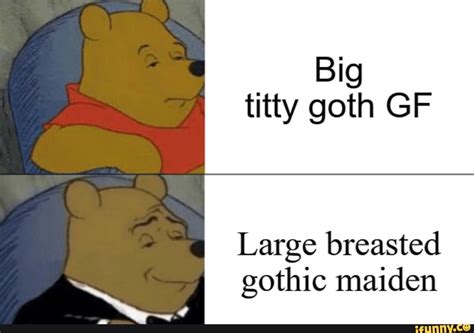 Big Titty Goth Gf Large Breasted Gothic Maiden Ifunny