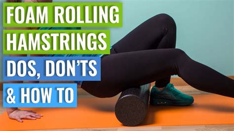 Foam Rolling Hamstrings Dos Donts And How To Youtube