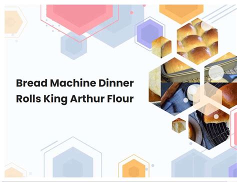 bread machine dinner rolls king arthur flour