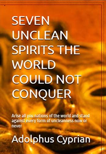 Seven Unclean Spirits The World Could Not Conquer Arise All You