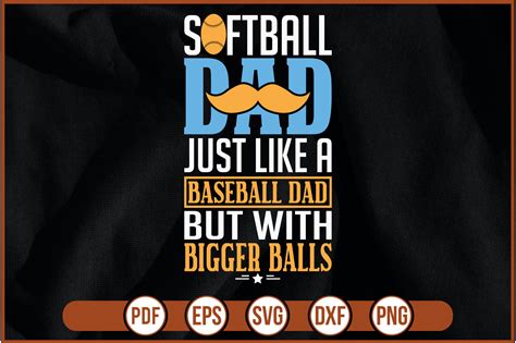 Softball Dad Just Like A Baseball Dad With Bigger Balls Graphic By