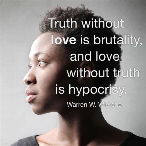 Truth Without Love Is Brutality And Love Without Truth Is Hypocrisy