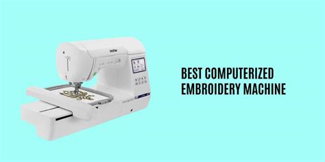 Best Computerized Embroidery Machine 2023 And Buyers Guide