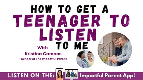 How To Get A Teenager To Listen The Impactful Parent