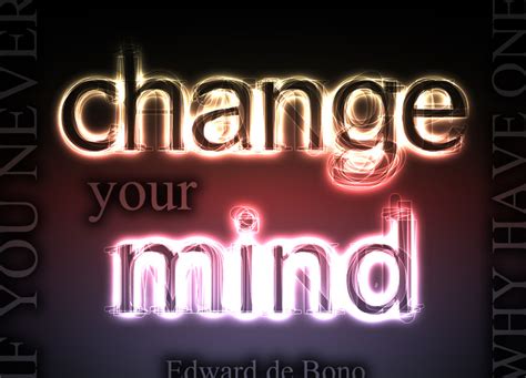 Quote Of The Week If You Never Change Your Mind Why Have One