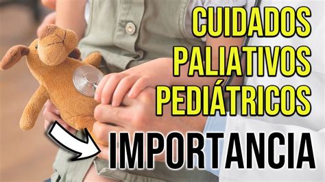 CUIDADOS PALIATIVOS PEDIÁTRICOS Soporte emocional físico y espiritual a los niños y sus