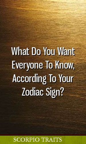 What Do You Want Everyone To Know According To Your Zodiac Sign With