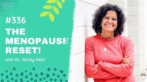 the menopause reset hormones fasting and more with dr mindy pelz waist away podcast