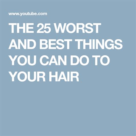 The 25 Worst And Best Things You Can Do To Your Hair Your Hair Hair Great Hair