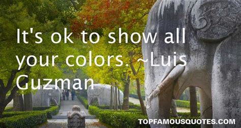 Check spelling or type a new query. Luis Guzman quotes: top famous quotes and sayings by Luis Guzman