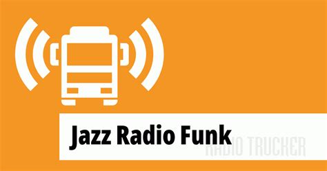 Jazz Radio Funk Listen Live France Radio Trucker